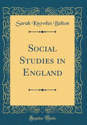 Social Studies in England (Classic Reprint) - Bolton, Sarah Knowles