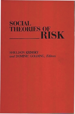 Social Theories of Risk - Krimsky, Sheldon, Professor (Editor), and Golding, Dominic, Professor (Editor)