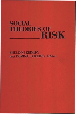 Social Theories of Risk - Krimsky, Sheldon, and Golding, Dominic, Professor (Editor)