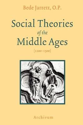 Social Theories of the Middle Ages (1200-1500) - Jarrett, Bede