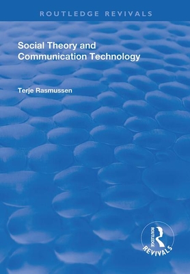 Social Theory and Communication Technology - Rasmussen, Terje