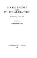 Social Theory and Political Practice: Wolfson College Lectures 1981