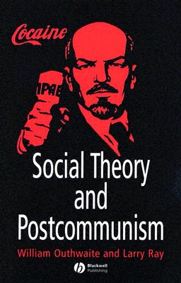 Social Theory and Postcommunism - Outhwaite, William, Professor, and Ray, Larry, Professor