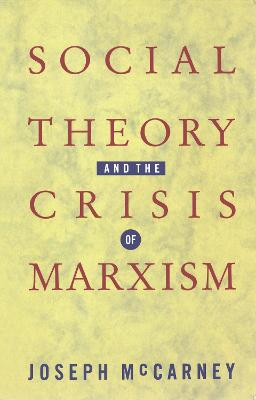 Social Theory and the Crisis of Marxism - McCarney, Joseph, and McCarney, Joe