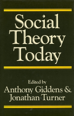 Social Theory Today - Giddens, Anthony (Editor), and Turner, Jonathan H (Editor)
