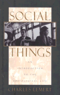 Social Things - Lemert, Charles, Prof., and Elshtain, Jean Bethke, Professor (Editor), and Popenoe, David, Ph.D. (Editor)