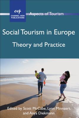 Social Tourism in Europe: Theory and Practice - McCabe, Scott (Editor), and Minnaert, Lynn (Editor), and Diekmann, Anya (Editor)