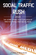 Social Traffic Rush 2021: The 10 Part Course to Getting a Rush of Targeted Traffic from Social Media.