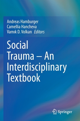 Social Trauma - An Interdisciplinary Textbook - Hamburger, Andreas (Editor), and Hancheva, Camellia (Editor), and Volkan, Vamik D. (Editor)