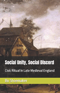 Social Unity, Social Discord: Civic Ritual in Late Medieval England