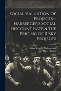 Social Valuation of Projects--Harberger's Social Discount Rate & the Pricing of Risky Projects
