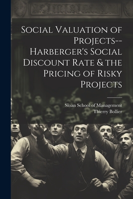 Social Valuation of Projects--Harberger's Social Discount Rate & the Pricing of Risky Projects - Sloan School of Management (Creator), and Bollier, Thierry