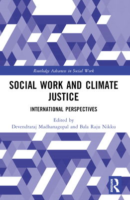 Social Work and Climate Justice: International Perspectives - Madhanagopal, Devendraraj (Editor), and Nikku, Bala Raju (Editor)