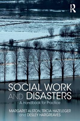 Social Work and Disasters: A Handbook for Practice - Alston, Margaret, and Hazeleger, Tricia, and Hargreaves, Desley