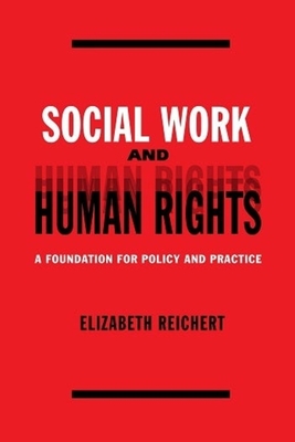 Social Work and Human Rights: A Foundation for Policy and Practice - Reichert, Elisabeth, Professor, PH.D.
