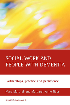 Social Work and People with Dementia: Partnerships, Practice and Persistence - Marshall, Mary, and Tibbs, Margaret-Anne