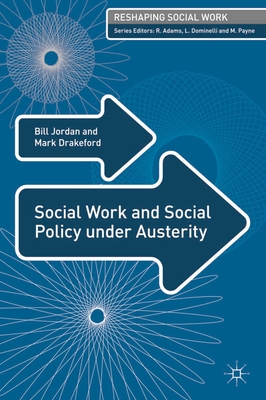 Social Work and Social Policy under Austerity - Jordan, Bill, and Drakeford, Mark