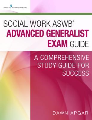 Social Work Aswb(r) Advanced Generalist Exam Guide: A Comprehensive Study Guide for Success - Apgar, Dawn, Dr., PhD, Lsw, Acsw