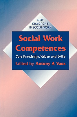 Social Work Competences: Core Knowledge, Values and Skills - Vass, Anthony Andreas (Editor), and Vass, Antony A (Editor)