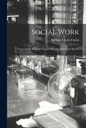 Social Work: Essays on the Meeting-Ground of Doctor and Social Worker