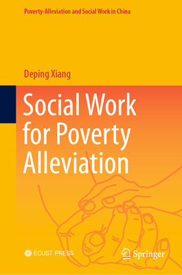 Social Work for Poverty Alleviation - Xiang, Deping, and Xu, Haiming (Translated by), and Guan, Jingjing (Translated by)