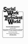 Social Work in a Turbulent World: Seventh Nasw Symposium: Selected Papers, Seventh Nasw Professional Symposium on Social Work, November 18-21, 1981, P - Dinerman, Miriam (Editor), and National Association of Social Workers