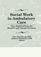 Social Work in Ambulatory Care: New Implications for Health and Social Services