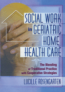 Social Work in Geriatric Home Health Care: The Blending of Traditional Practice with Cooperative Strategies