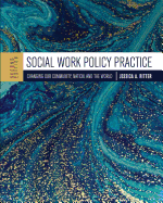 Social Work Policy Practice: Changing Our Community, Nation, and the World