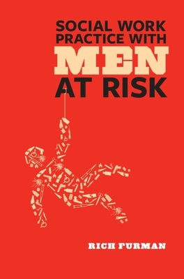 Social Work Practice with Men at Risk - Furman, Rich