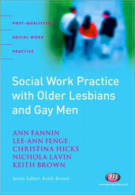 Social Work Practice with Older Lesbians and Gay Men - Fannin, Ann, and Fenge, Lee-Ann, and Hicks, Tina