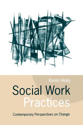 Social Work Practices: Contemporary Perspectives on Change - Healy, Karen