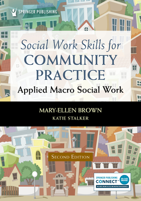 Social Work Skills for Community Practice: Applied Macro Social Work - Brown, Mary-Ellen, MSW, Mpa, Lcsw, PhD, and Stalker, Katie, MSW, PhD