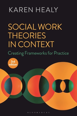 Social Work Theories in Context: Creating Frameworks for Practice - Healy, Karen