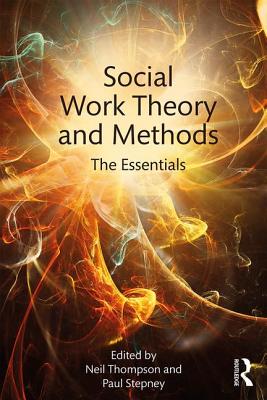Social Work Theory and Methods: The Essentials - Thompson, Neil (Editor), and Stepney, Paul (Editor)