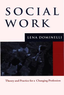 Social Work: Theory and Practice for a Changing Profession - Dominelli, Lena