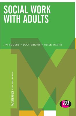 Social Work with Adults - Rogers, Jim, and Bright, Lucy, and Davies, Helen, Ms.