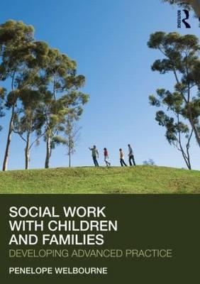 Social Work with Children and Families: Developing Advanced Practice - Welbourne, Penelope