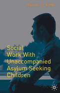 Social Work with Unaccompanied Asylum Seeking Children.