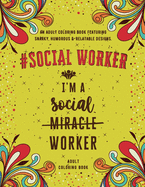 Social Worker Adult Coloring Book: An Adult Coloring Book Featuring Funny, Humorous & Stress Relieving Designs for Social Workers