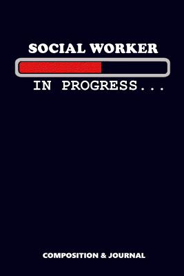 Social Worker in Progress: Composition Notebook, Funny Birthday Journal for Social Workers to Write on - Shafiq, M