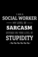 Social Worker - My Level of Sarcasm Depends On Your Level of Stupidity: Blank Lined Funny Social Worker Journal Notebook Diary as a Perfect Gag Birthday, Appreciation day, Thanksgiving, or Christmas Gift for friends, coworkers and family.