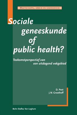 Sociale Geneeskunde of Public Health: Toekomstperspectief Van Een Uitdagend Vakgebied - Bsl Fictief, and Groothoff, J W, and Post, D