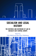 Socialism and Legal History: The Histories and Historians of Law in Socialist East Central Europe