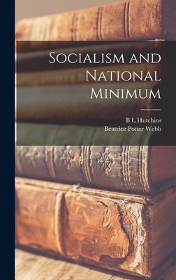 Socialism and National Minimum - Webb, Beatrice Potter, and Hutchins, B L