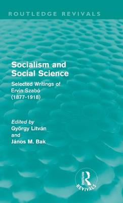 Socialism and Social Science (Routledge Revivals): Selected Writings of Ervin Szab (1877-1918) - Litvn, Gyrgy (Editor), and Bak, Jnos (Editor)