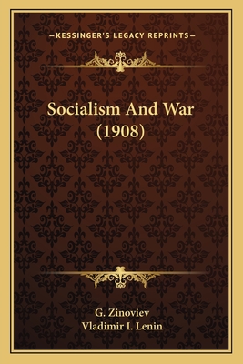 Socialism And War (1908) - Zinoviev, G, and Lenin, Vladimir I