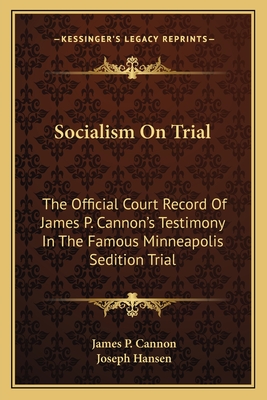 Socialism On Trial: The Official Court Record Of James P. Cannon's Testimony In The Famous Minneapolis Sedition Trial - Cannon, James P, and Hansen, Joseph (Introduction by)