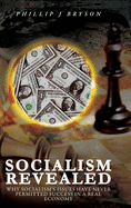 Socialism Revealed: Why Socialism's Issues Have Never Permitted Success In A Real Economy