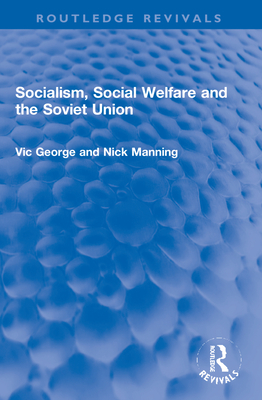 Socialism, Social Welfare and the Soviet Union - George, Vic, and Manning, Nicholas